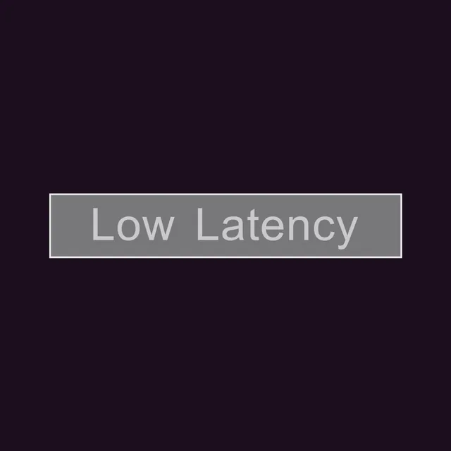 Low latency